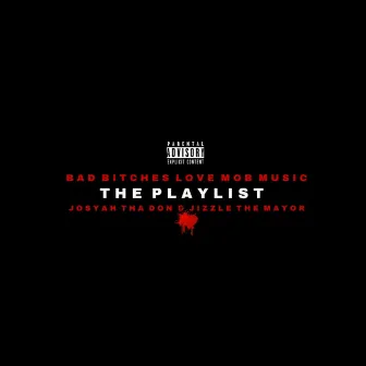 Bad Bitches Love Mob Music the Playlist by Joesyah tha Don