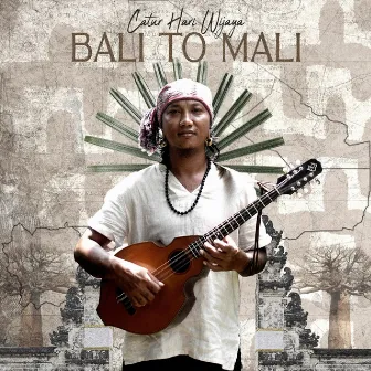 Bali To Mali by Catur Hari Wijaya