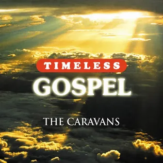 Timeless Gospel: The Caravans by The Caravans