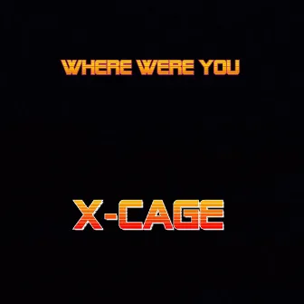 Where Were You by X-CAGE