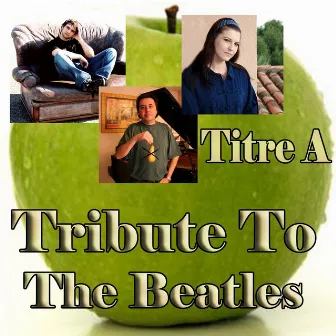 Tribute to The Beatles by Titre A