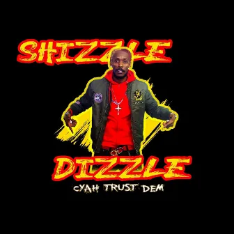 Cyah Trust Dem by Shizzle Dizzle