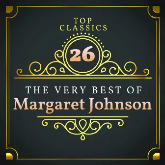 Top 26 Classics - The Very Best of Margaret Johnson by Margaret Johnson