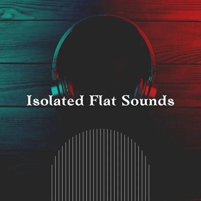 Isolated Flat Sounds, Pt. 5