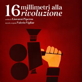 16 millimetri alla rivoluzione (Original Motion Picture Soundtrack) by Valerio Vigliar