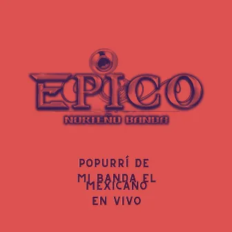 Popurrí de Mi Banda el Mexicano (En Vivo) by Epico Norteño Banda