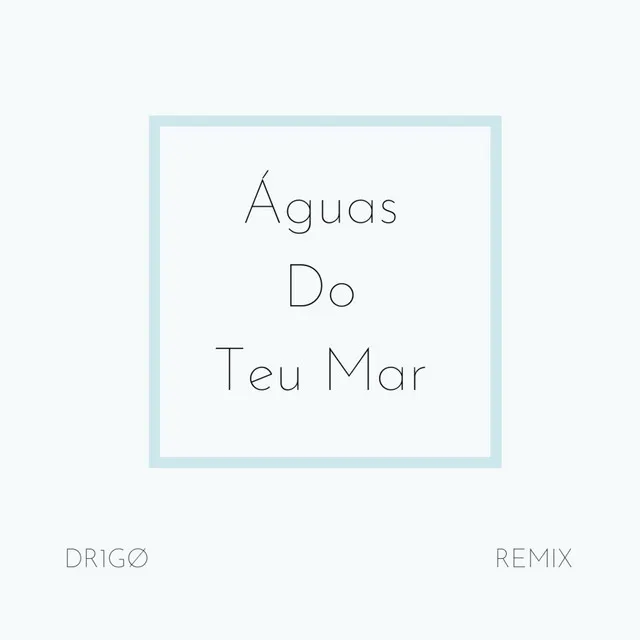 Águas do Teu Mar - DR1GØ Remix