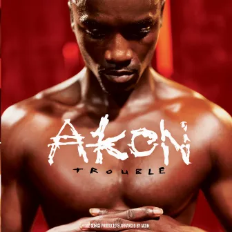 Trouble by Akon