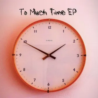 To Much Time by Brøken Søuls