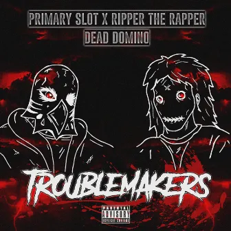 TROUBLEMAKERS by Ripper The Rapper