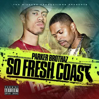 So Fresh Coast by Parker Brothaz