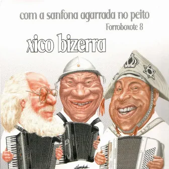 Forroboxote 8 - Com A Sanfona Agarrada No Peito by Xico Bizerra