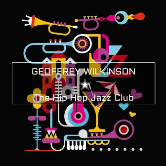 The Hip Hop Jazz Club by Geoffrey Wilkinson