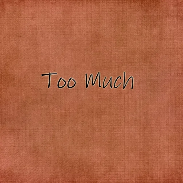 Too Much