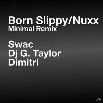 Born Slippy/Nuxx (Minimal Remix) by DJ G. Taylor