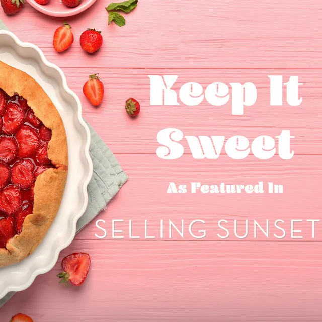 Keep It Sweet (As Featured in "Selling Sunset")