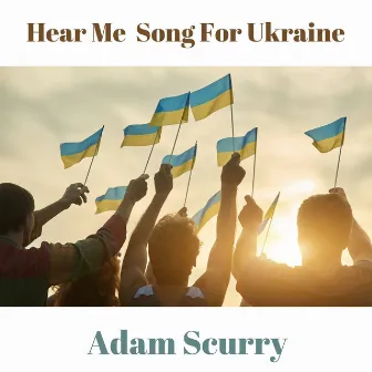 Hear Me Song for Ukraine by Adam Scurry