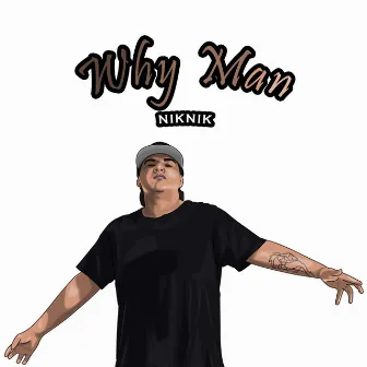 Why Man by NikNik