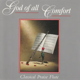 God of All Comfort - Classical Praise Flute (Instrumental) by Classical Praise Musicians