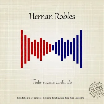 Todo Sucede Cantando (En Vivo) by Hernan Robles