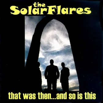 That Was Then… and so Is This by The Solarflares