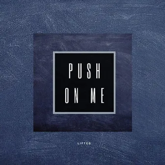 Push On Me by Lifted