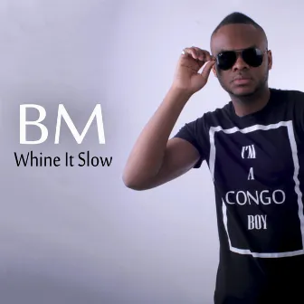 Whine It Slow by BM