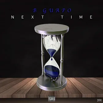 Next Time by B Guapo