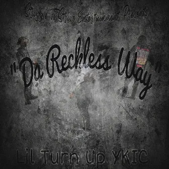 Da Reckless Way by Lil Turn Up YKIC