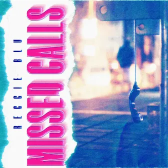 MISSED CALLS by Reggie Blu