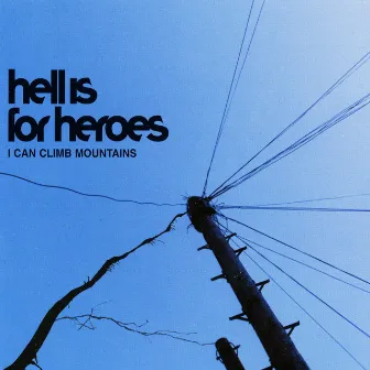 I Can Climb Mountains by Hell Is For Heroes