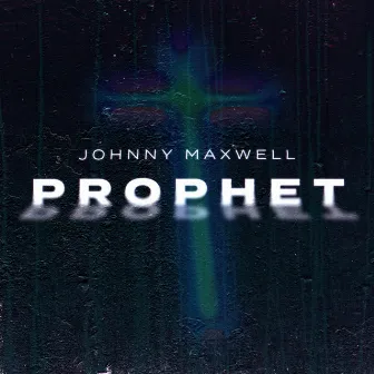 Prophet by Johnny Maxwell