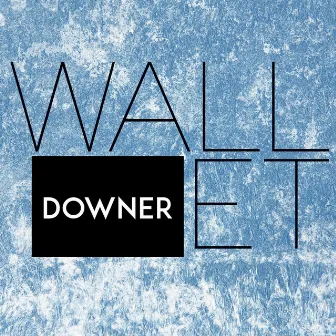 Downer by Wallet