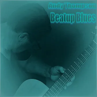 Beatup Blues by Andy Thompson