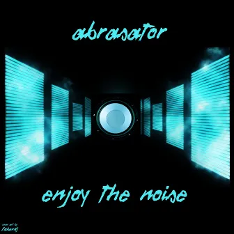 Enjoy The Noise by Abrasator