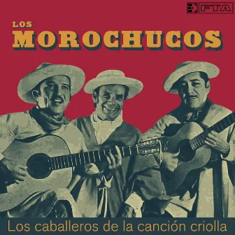 Los caballeros de la canción criolla by Los Morochucos