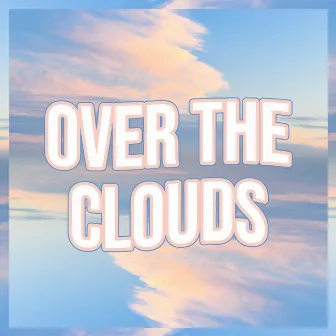 Over The Clouds by Flacvih