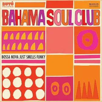 Bossa Nova Just Smells Funky by The Bahama Soul Club