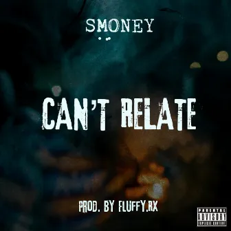 Can’t Relate by Smoney