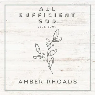 All Sufficient God (Live 2009) by Amber Rhoads