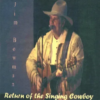 Return Of The Singing Cowboy by Jim Bowman