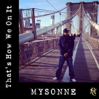 That's How We on It by Mysonne