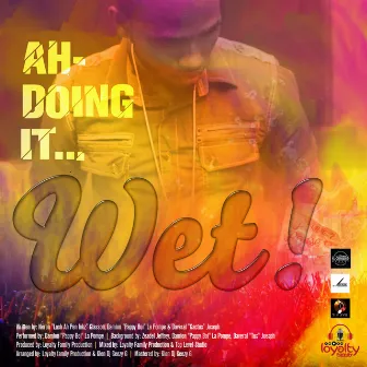 Ah Doing It Wet! by Pappy Boi