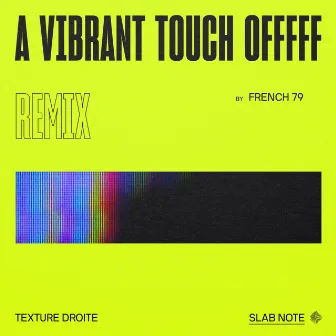 A Vibrant Touch Offfff (French 79 Remix) by Texture Droite