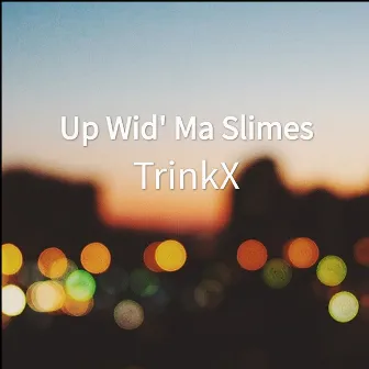 Up Wid' Ma Slimes by TrinkX