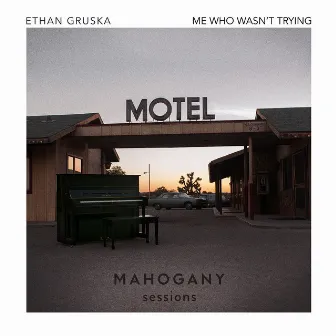 Me Who Wasn't Trying (Mahogany Sessions) by Ethan Gruska