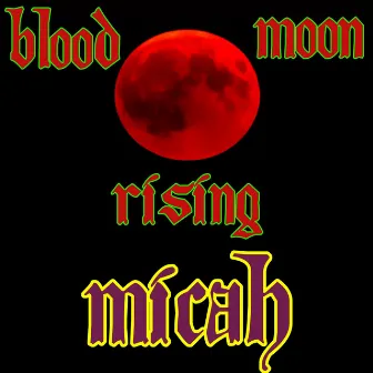 Blood Moon Rising by Micah Christian Rock