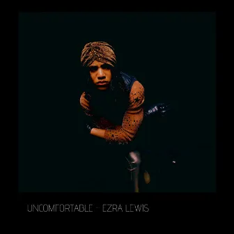 Uncomfortable by Ezra Lewis