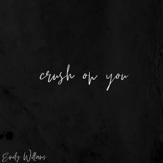 Crush on You by Emily Williams