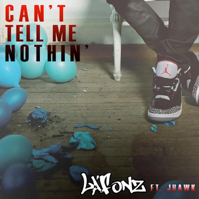 Can't Tell Me Nothin' (feat. Jhawk)